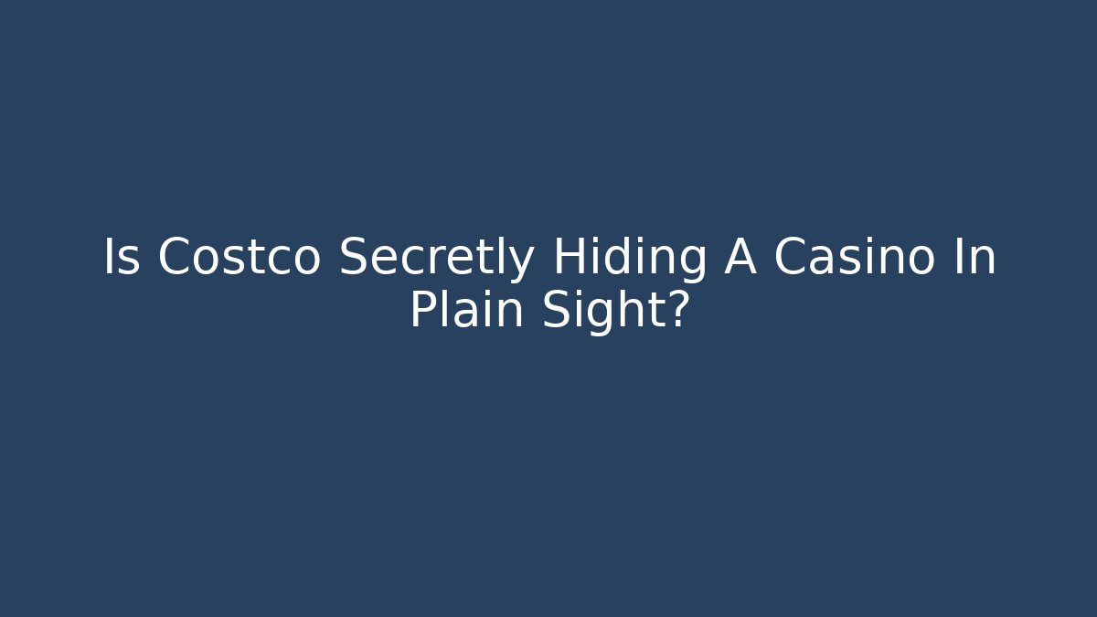 Is Costco Secretly Hiding A Casino In Plain Sight?