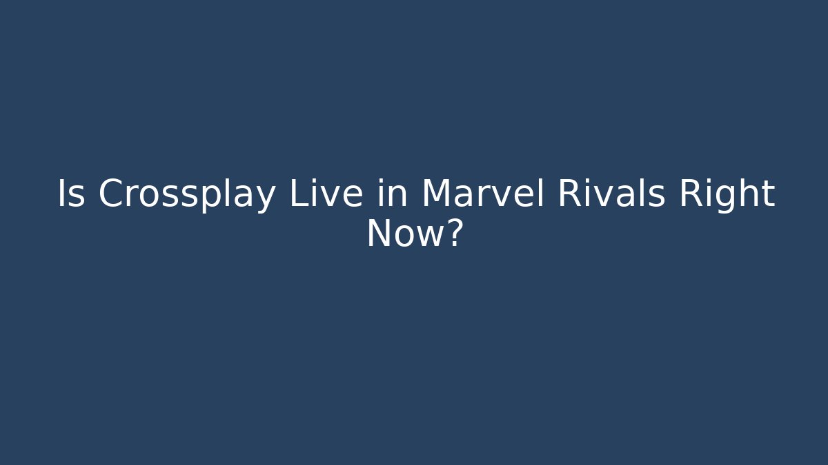 Is Crossplay Live in Marvel Rivals Right Now? - Método de Aprovação