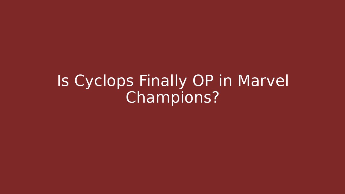 Is Cyclops Finally OP in Marvel Champions?
