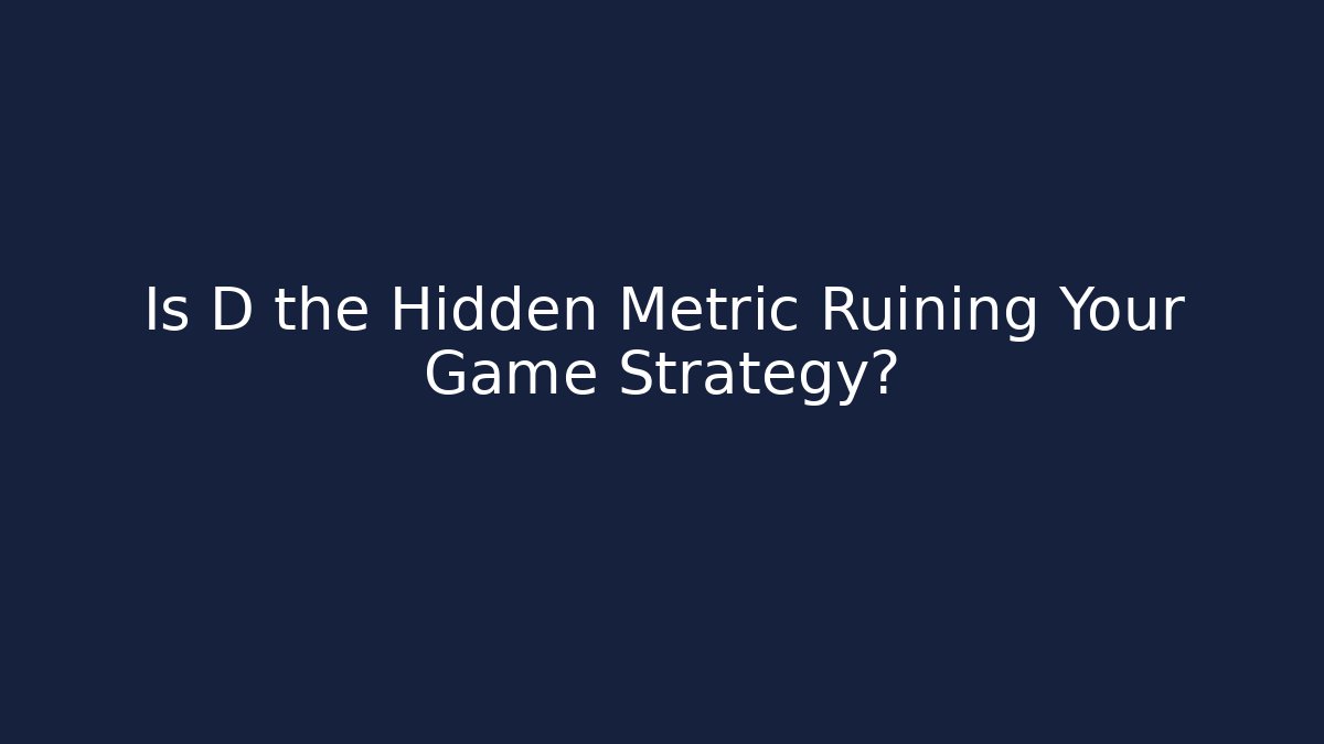 Is D the Hidden Metric Ruining Your Game Strategy? - Método de Aprovação