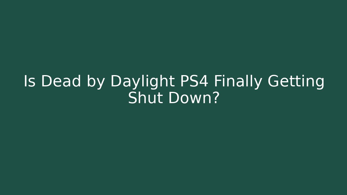 Is Dead by Daylight PS4 Finally Getting Shut Down?
