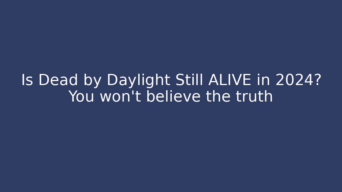 Is Dead by Daylight Still ALIVE in 2024? You won't believe the truth