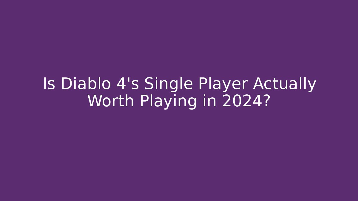 Is Diablo 4's Single Player Actually Worth Playing in 2024? - Método de Aprovação