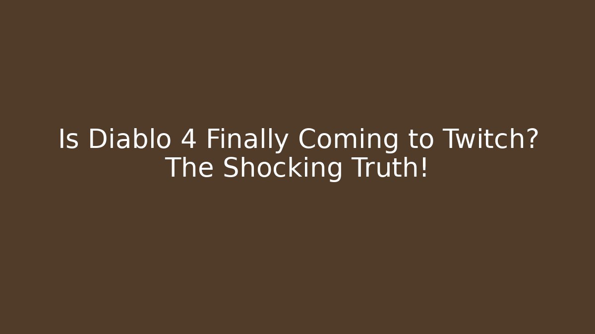 Is Diablo 4 Finally Coming to Twitch? The Shocking Truth! - Método de Aprovação