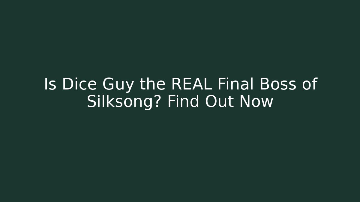 Is Dice Guy the REAL Final Boss of Silksong? Find Out Now