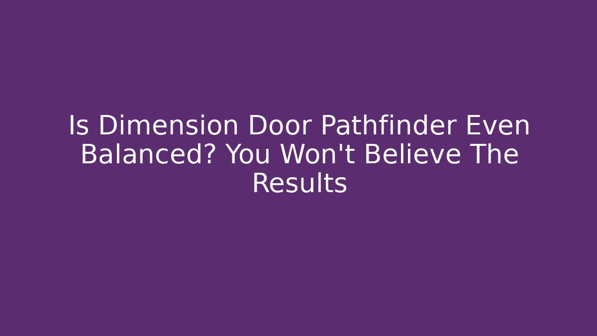 Is Dimension Door Pathfinder Even Balanced? You Won't Believe The Results - Método de Aprovação