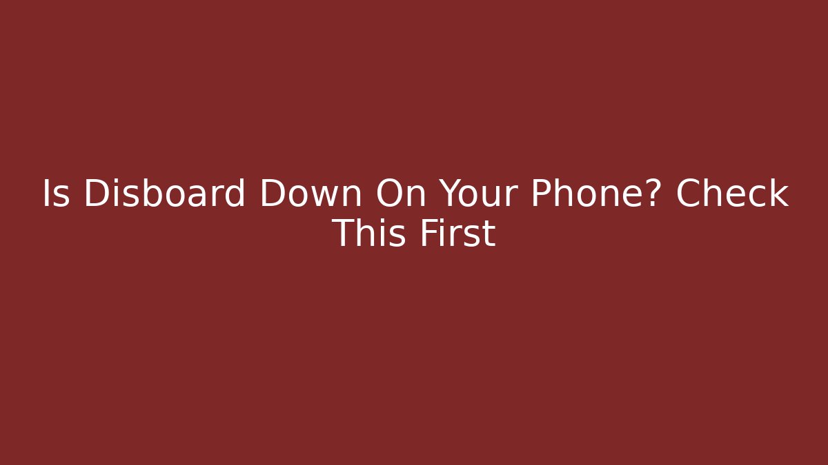 Is Disboard Down On Your Phone? Check This First - Método de Aprovação