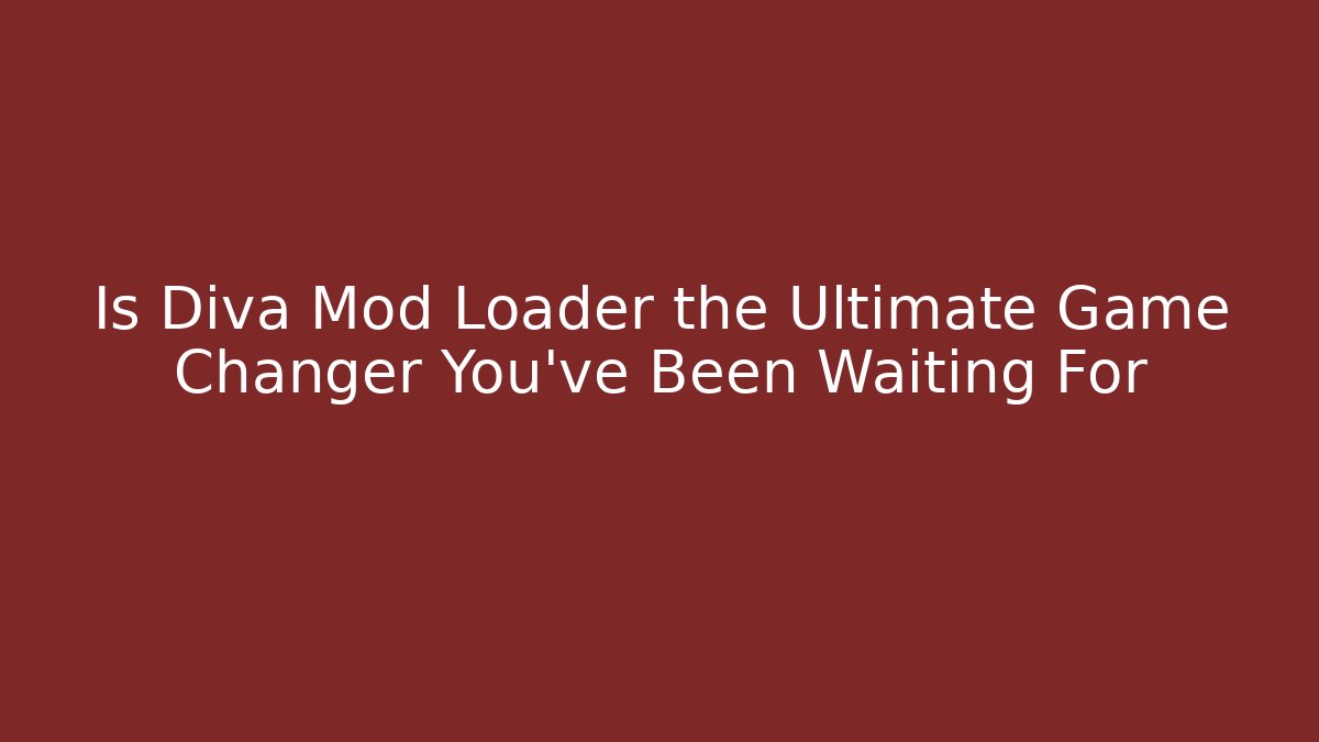 Is Diva Mod Loader the Ultimate Game Changer You've Been Waiting For