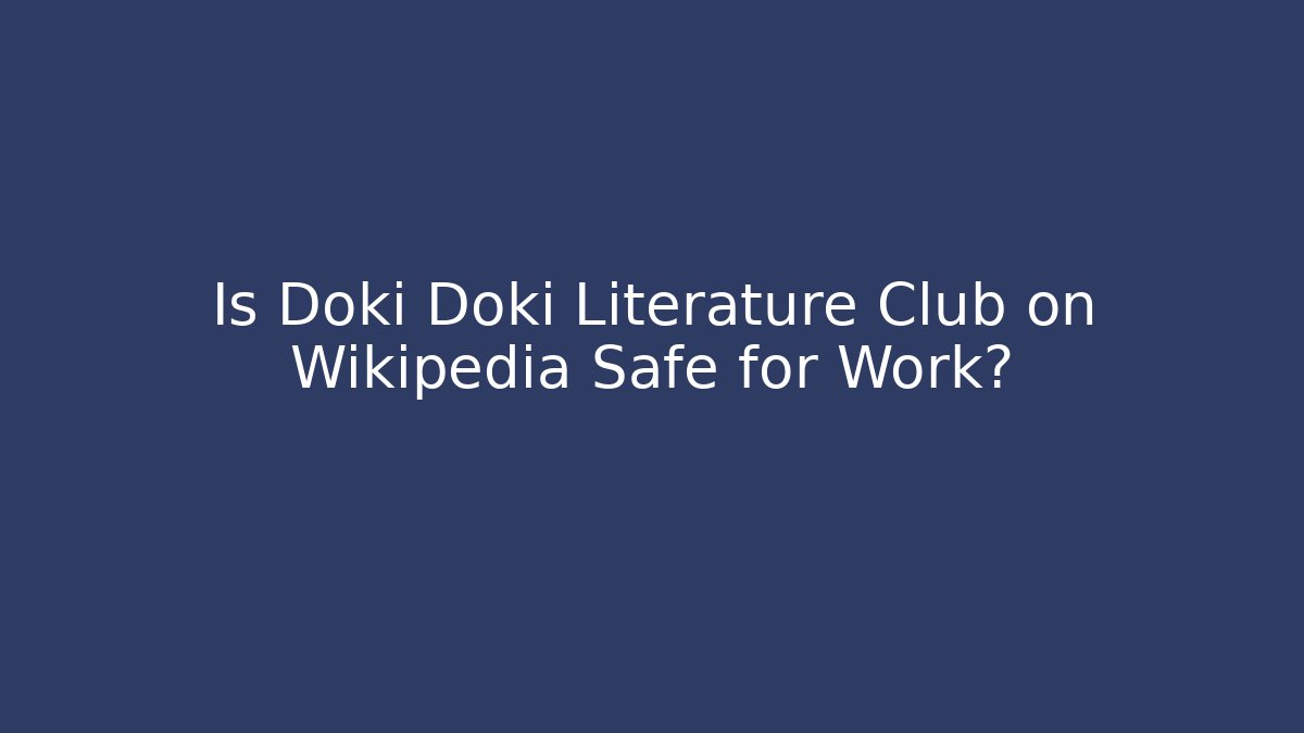 Is Doki Doki Literature Club on Wikipedia Safe for Work?