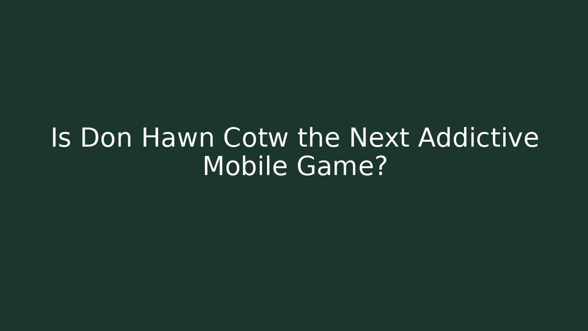 Is Don Hawn Cotw the Next Addictive Mobile Game?
