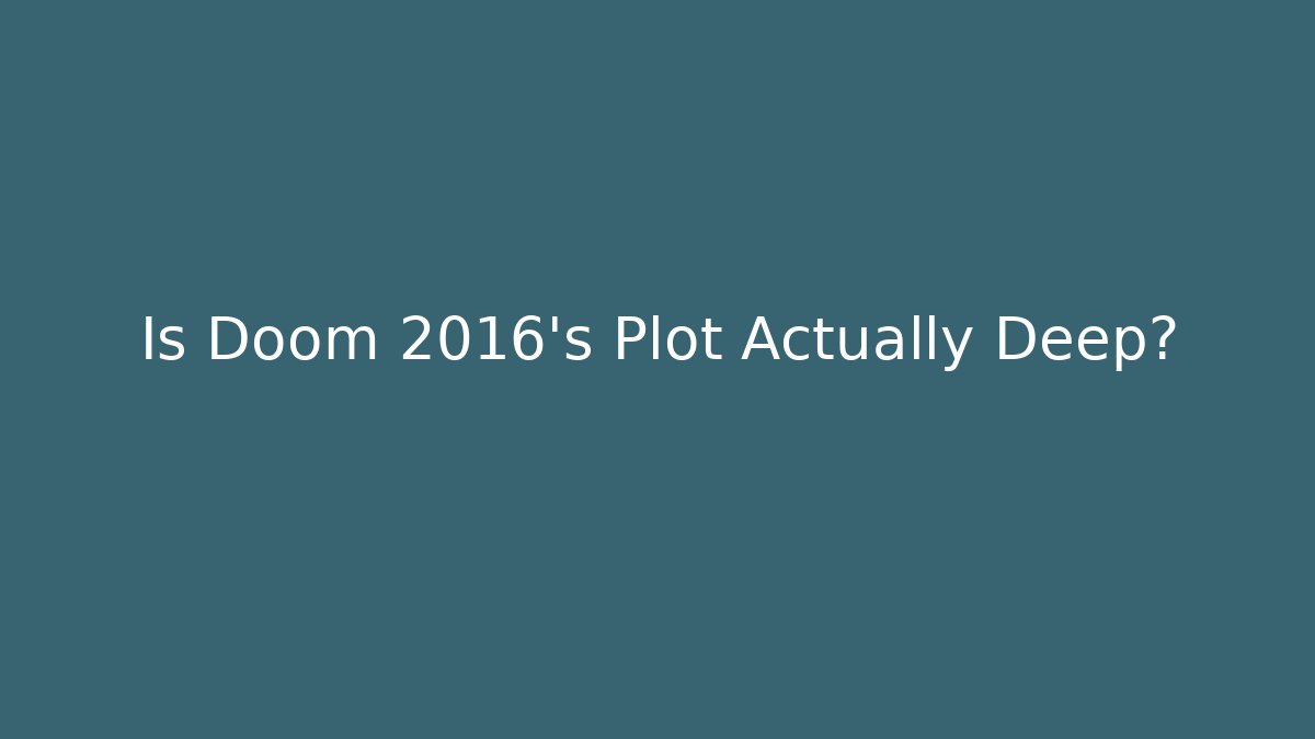 Is Doom 2016’s Plot Actually Deep?