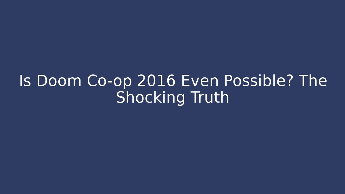 Is Doom Co-op 2016 Even Possible? The Shocking Truth