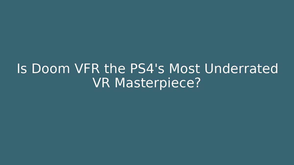 Is Doom VFR the PS4's Most Underrated VR Masterpiece?