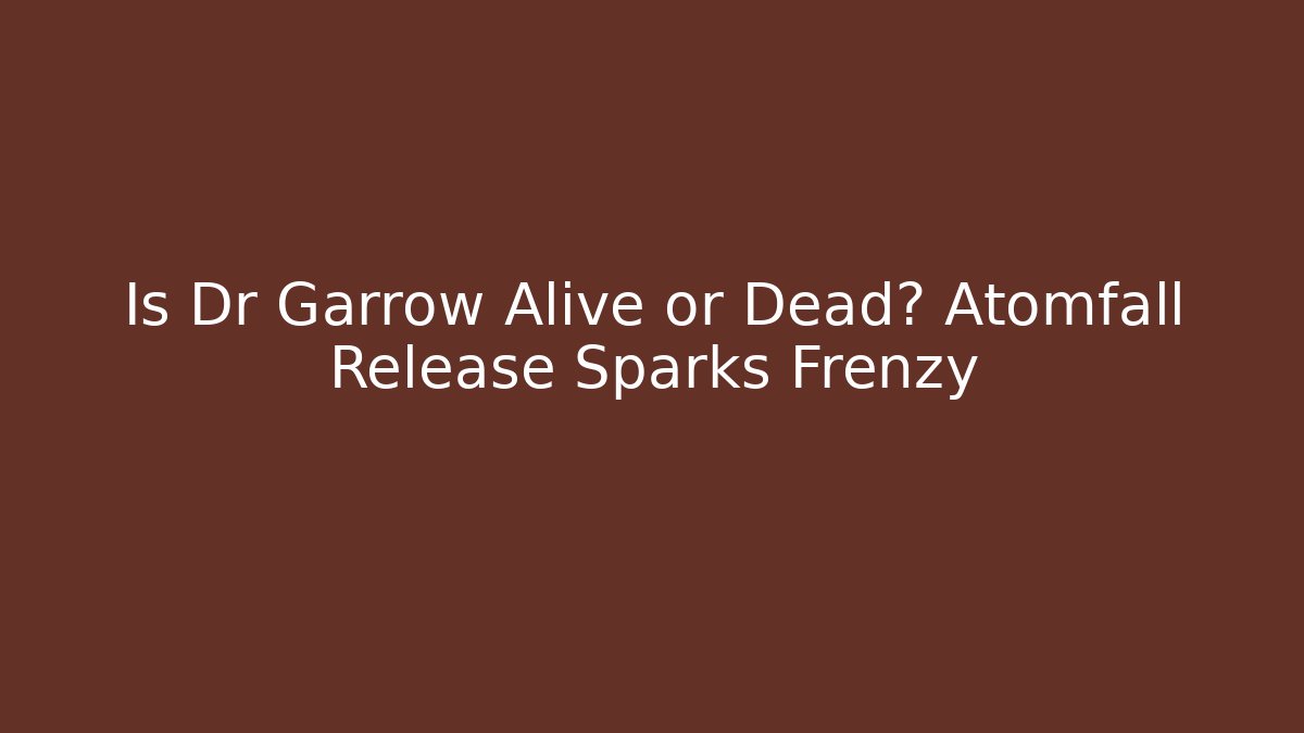 Is Dr Garrow Alive or Dead? Atomfall Release Sparks Frenzy