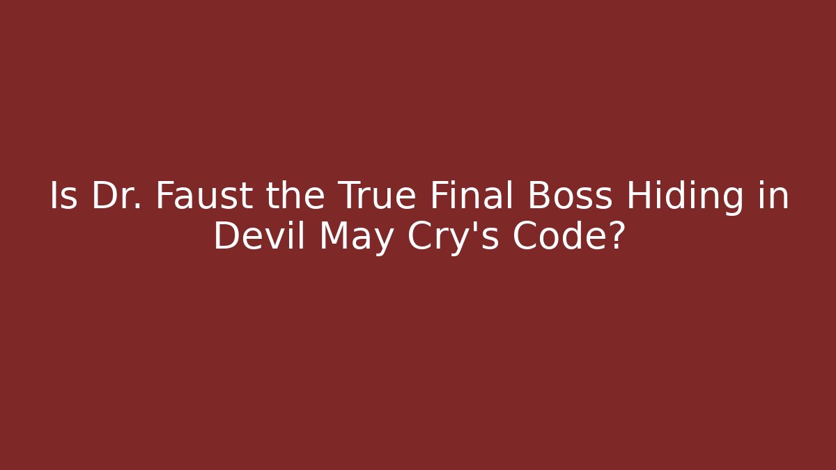 Is Dr. Faust the True Final Boss Hiding in Devil May Cry's Code?