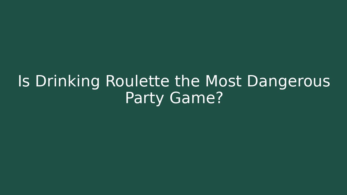 Is Drinking Roulette the Most Dangerous Party Game? - Método de Aprovação
