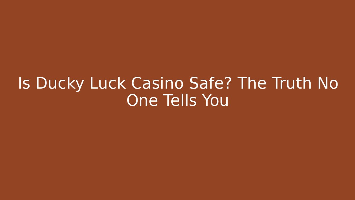 Is Ducky Luck Casino Safe? The Truth No One Tells You