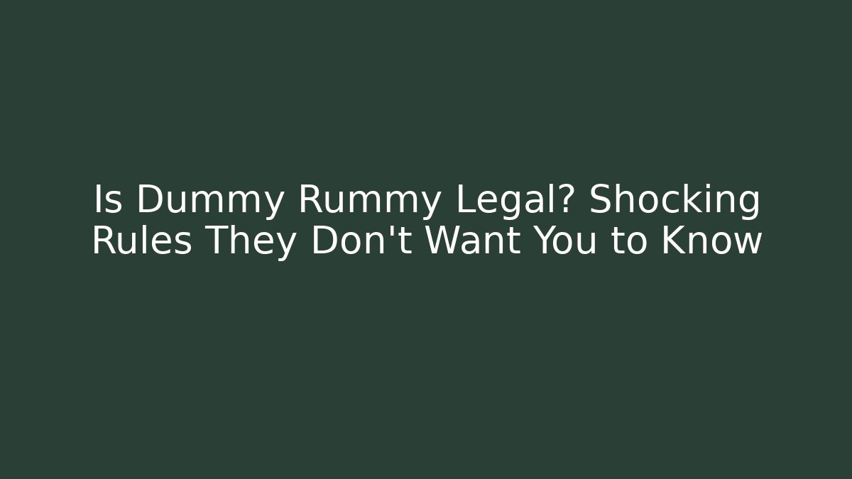 Is Dummy Rummy Legal? Shocking Rules They Don't Want You to Know