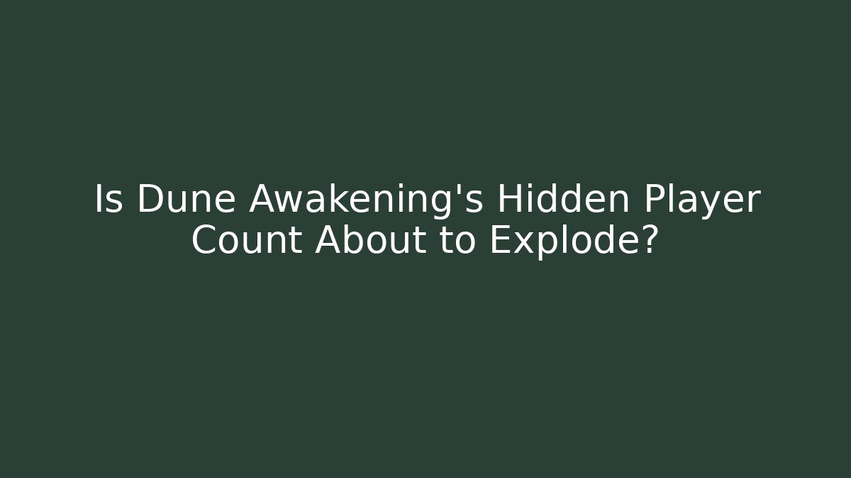 Is Dune Awakening’s Hidden Player Count About to Explode?