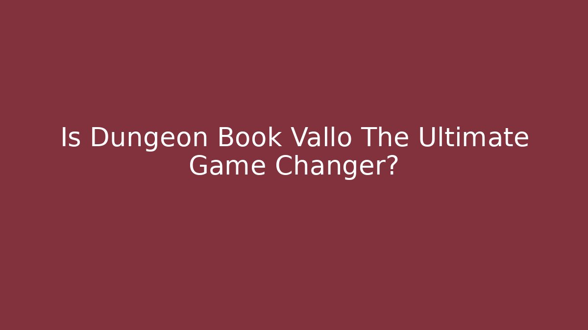 Is Dungeon Book Vallo The Ultimate Game Changer?