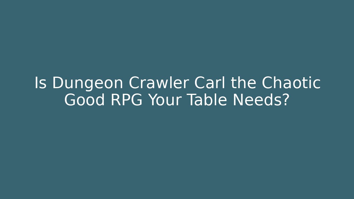 Is Dungeon Crawler Carl the Chaotic Good RPG Your Table Needs? - Método de Aprovação