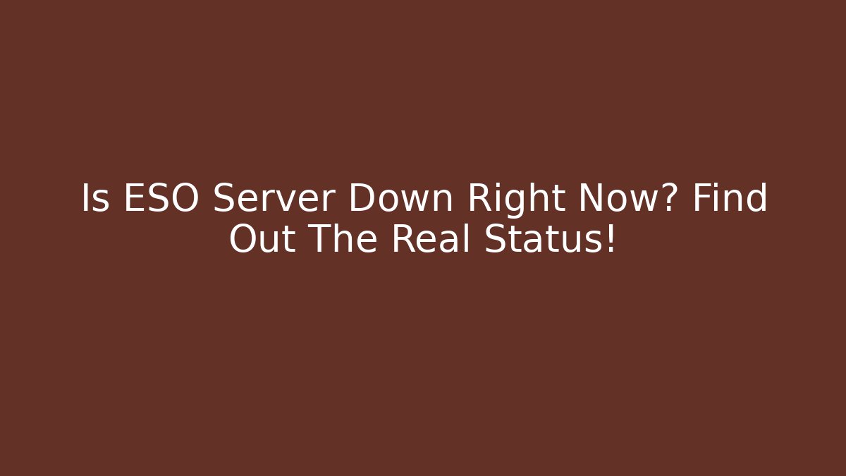 Is ESO Server Down Right Now? Find Out The Real Status!