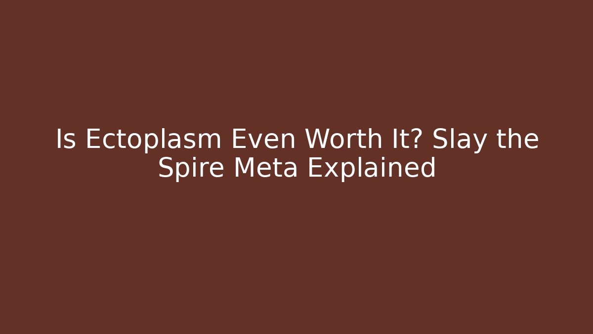 Is Ectoplasm Even Worth It? Slay the Spire Meta Explained