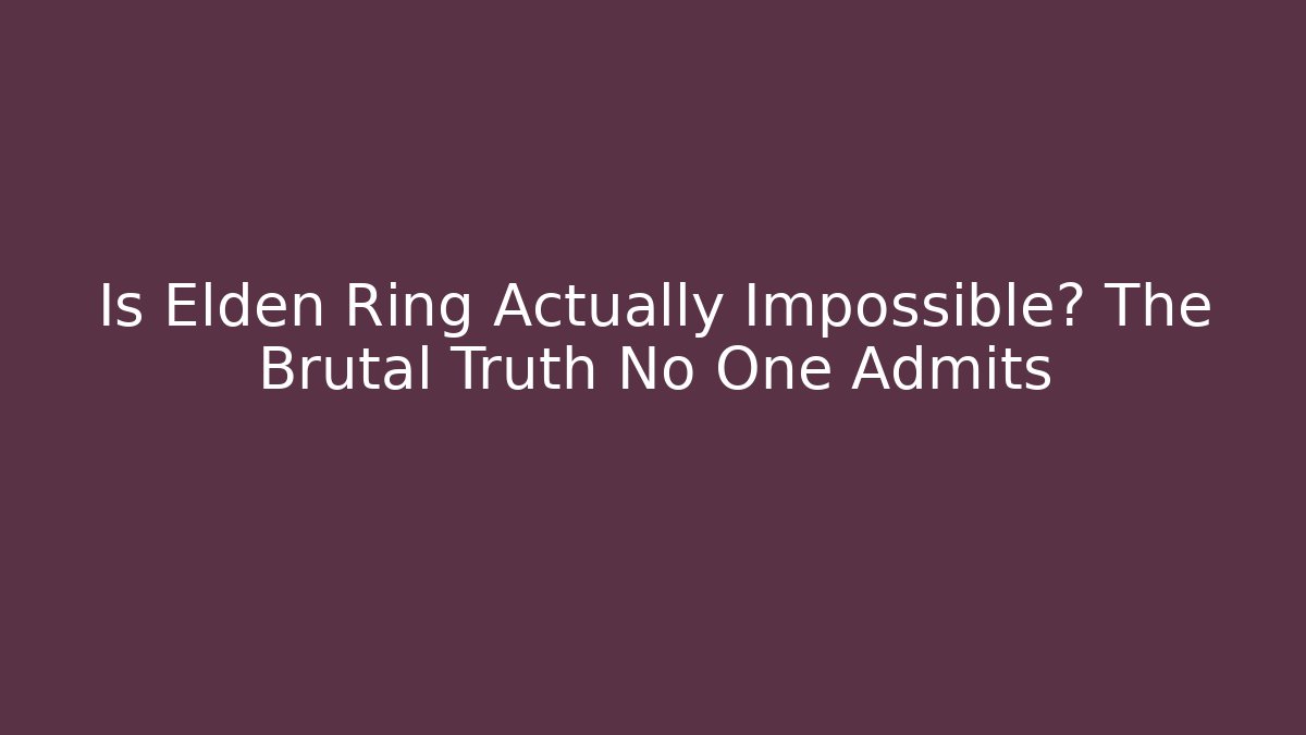 Is Elden Ring Actually Impossible? The Brutal Truth No One Admits - Método de Aprovação