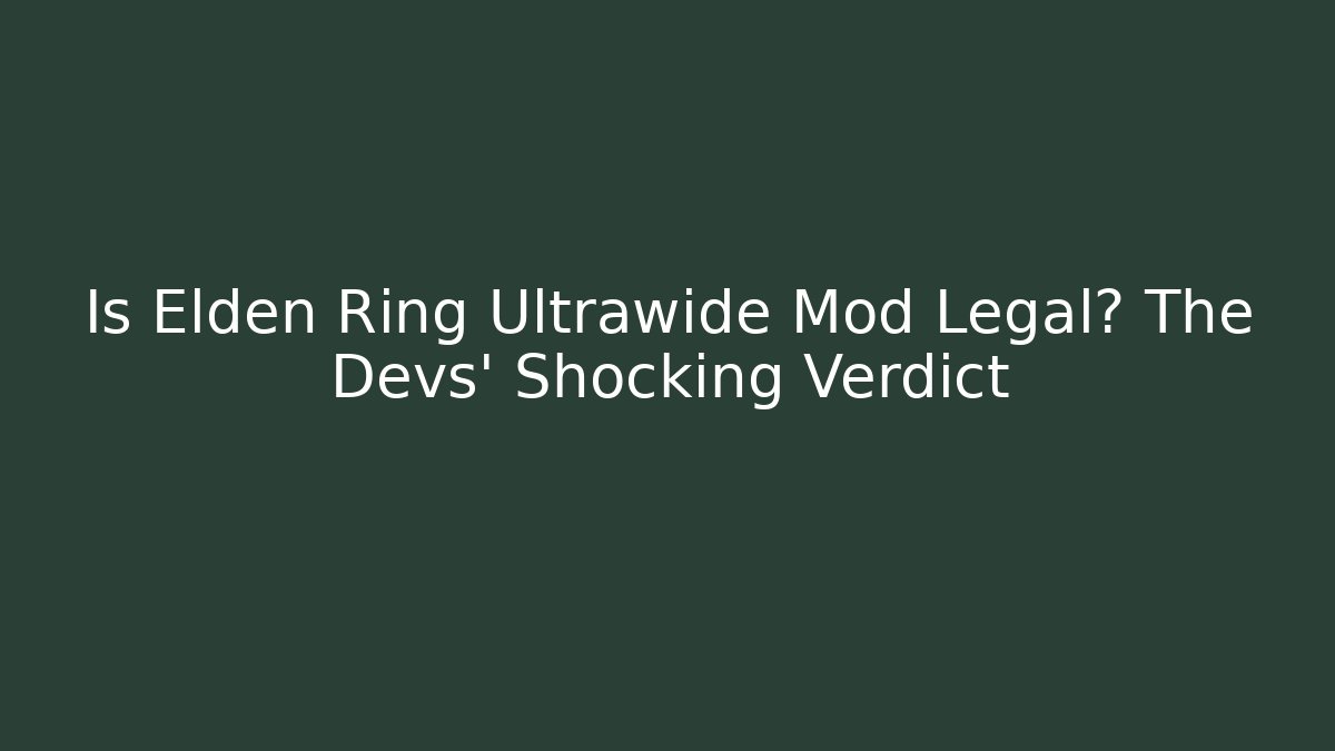 Is Elden Ring Ultrawide Mod Legal? The Devs' Shocking Verdict