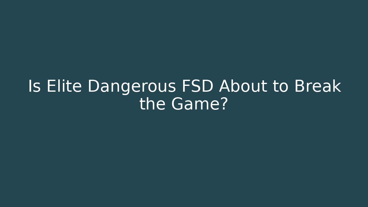Is Elite Dangerous FSD About to Break the Game?