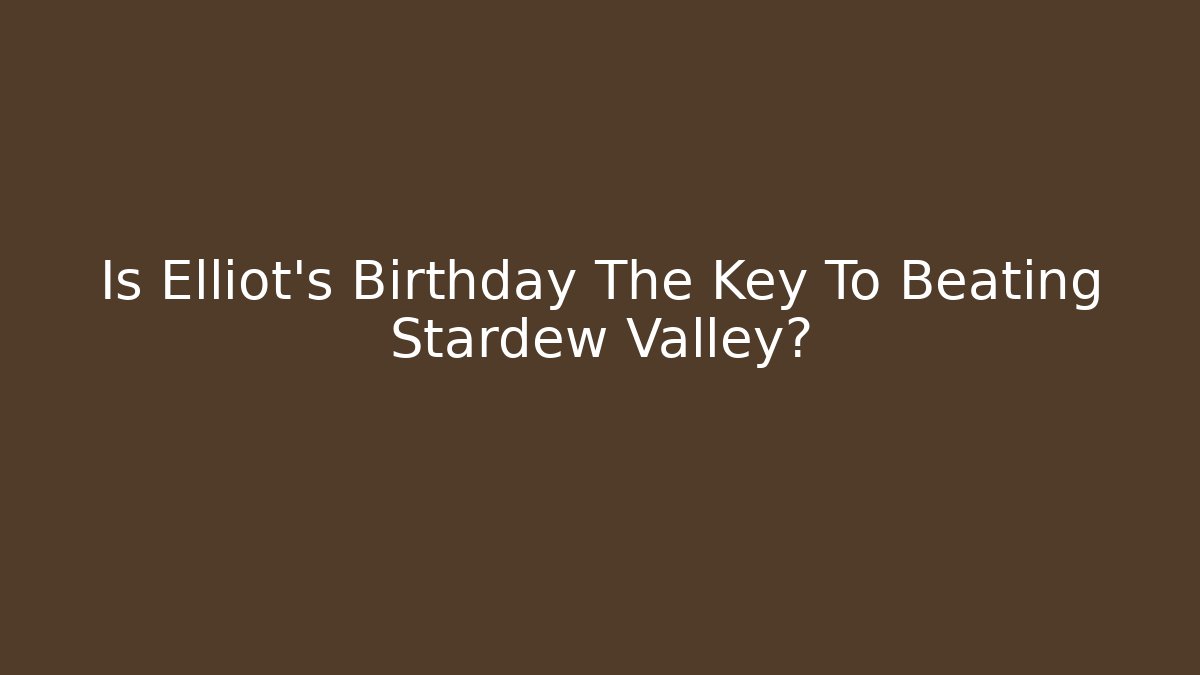 Is Elliot's Birthday The Key To Beating Stardew Valley? - Método de Aprovação
