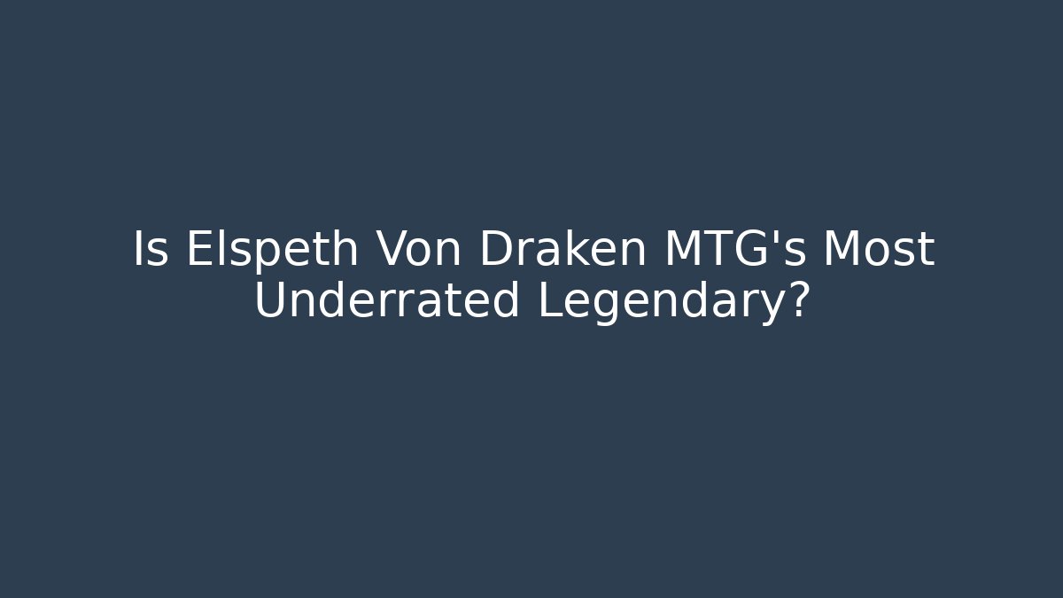 Is Elspeth Von Draken MTG's Most Underrated Legendary? - Método de Aprovação