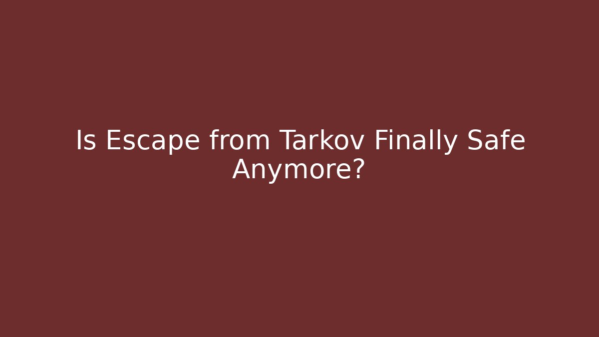 Is Escape from Tarkov Finally Safe Anymore? - Método de Aprovação