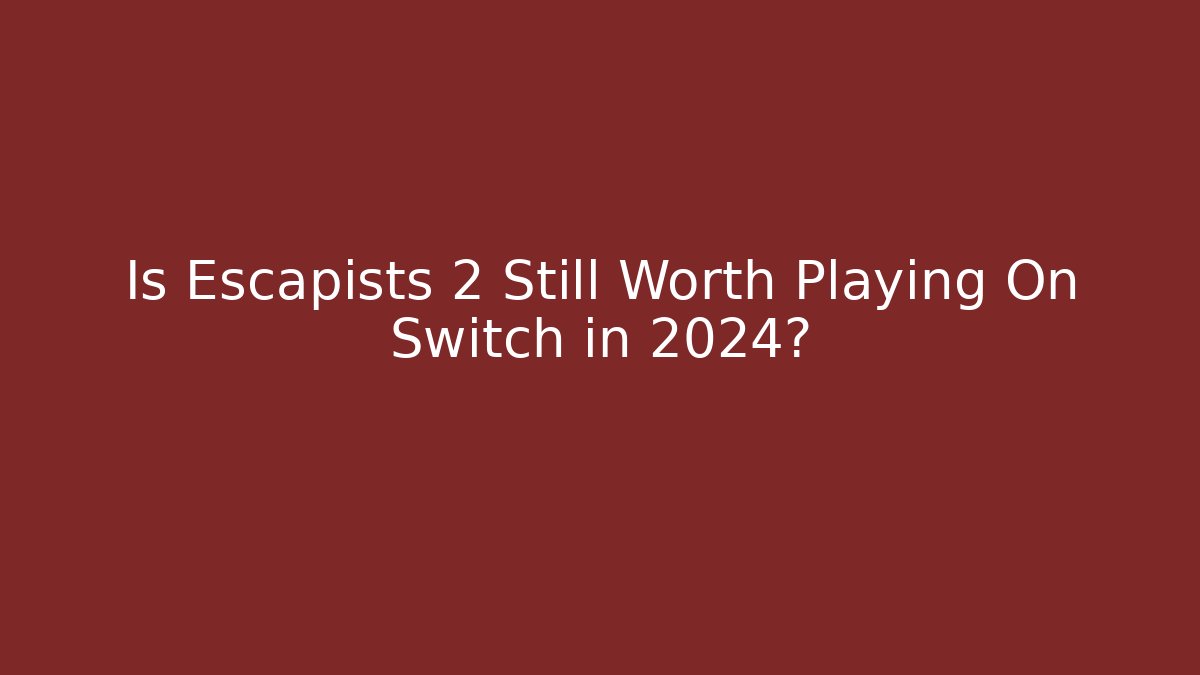 Is Escapists 2 Still Worth Playing On Switch in 2024? - Método de Aprovação