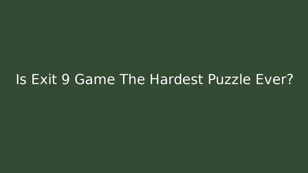 Is Exit 9 Game The Hardest Puzzle Ever?