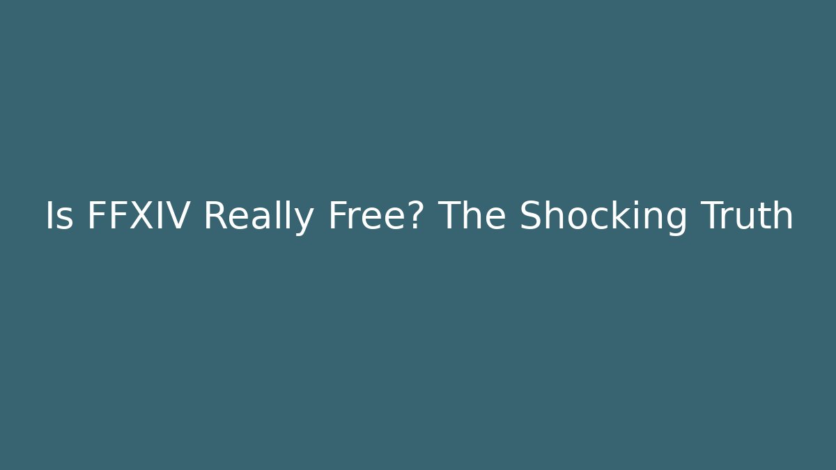 Is FFXIV Really Free? The Shocking Truth