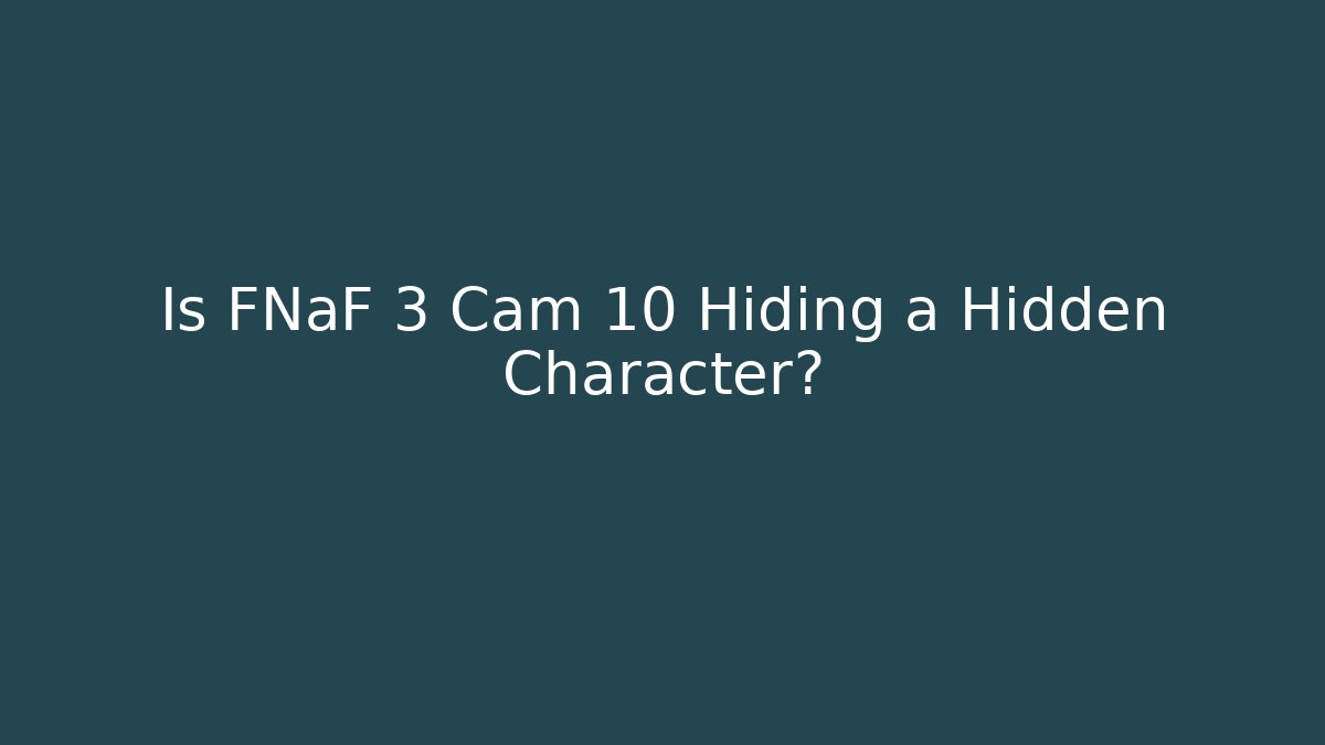 Is FNaF 3 Cam 10 Hiding a Hidden Character?