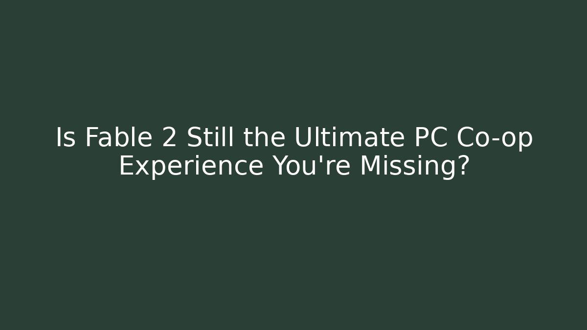 Is Fable 2 Still the Ultimate PC Co-op Experience You're Missing?
