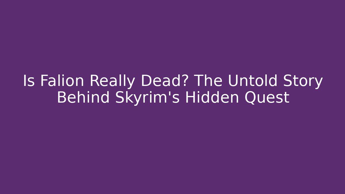 Is Falion Really Dead? The Untold Story Behind Skyrim's Hidden Quest
