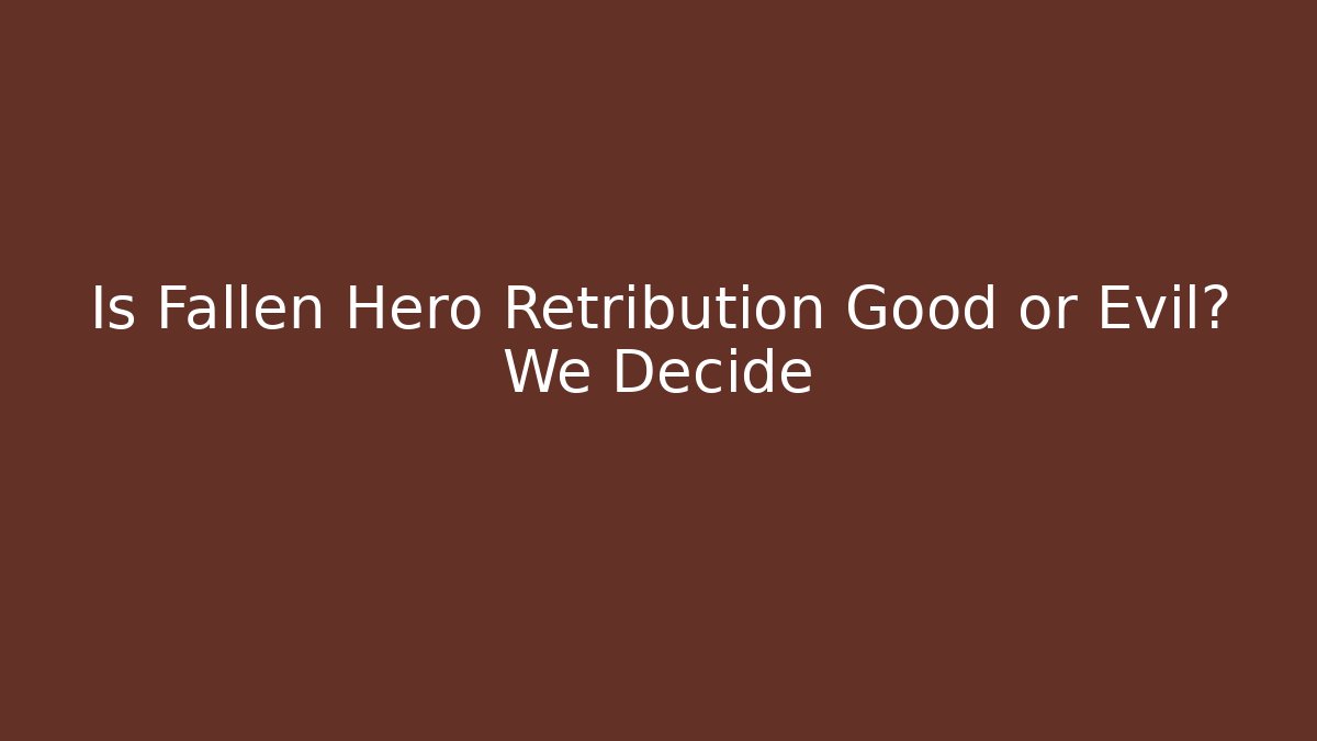 Is Fallen Hero Retribution Good or Evil? We Decide - Método de Aprovação