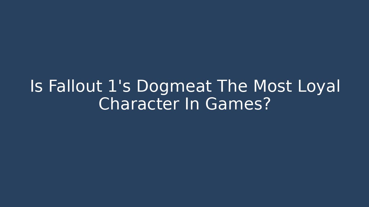 Is Fallout 1's Dogmeat The Most Loyal Character In Games?