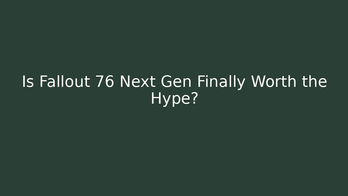 Is Fallout 76 Next Gen Finally Worth the Hype?