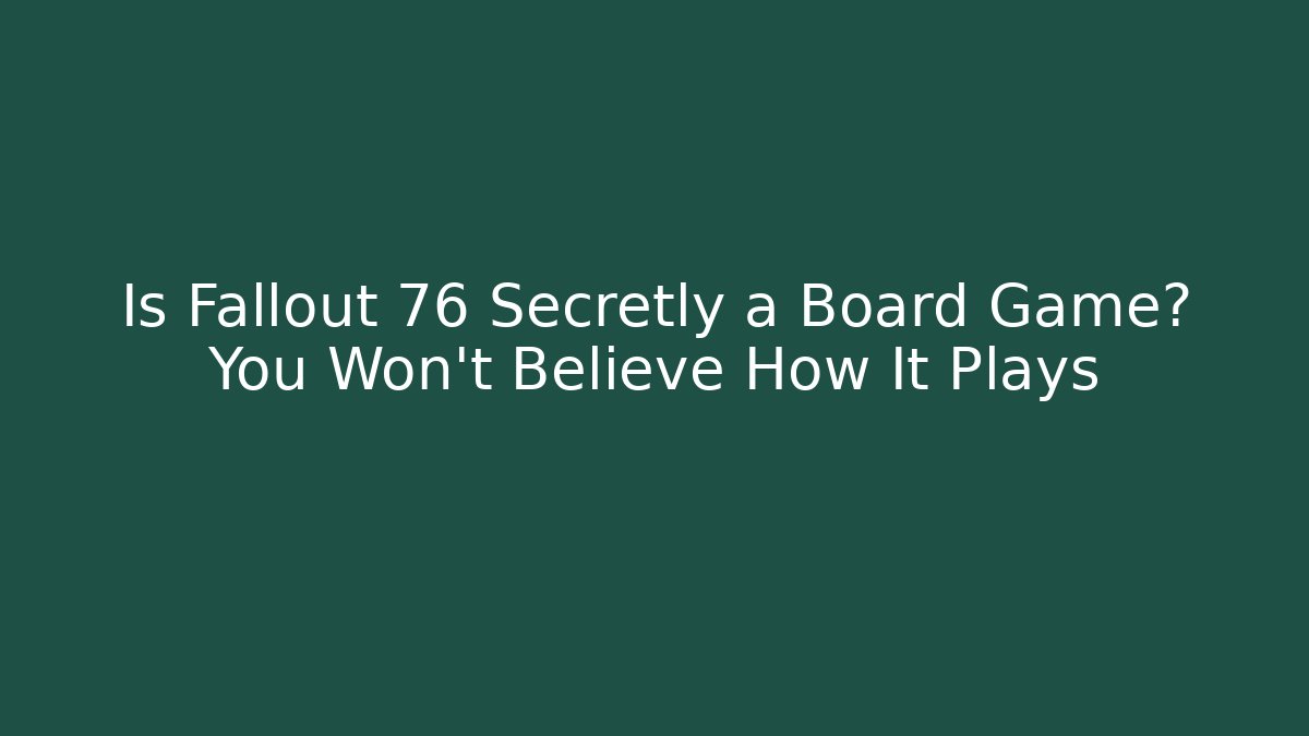 Is Fallout 76 Secretly a Board Game? You Won’t Believe How It Plays - Método de Aprovação