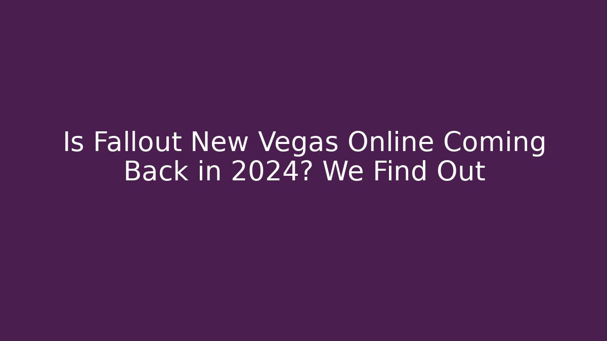 Is Fallout New Vegas Online Coming Back in 2024? We Find Out