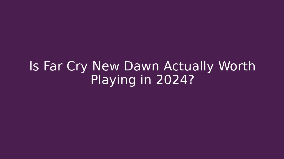 Is Far Cry New Dawn Actually Worth Playing in 2024?