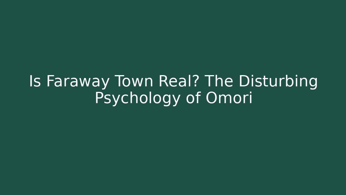 Is Faraway Town Real? The Disturbing Psychology of Omori - Método de Aprovação