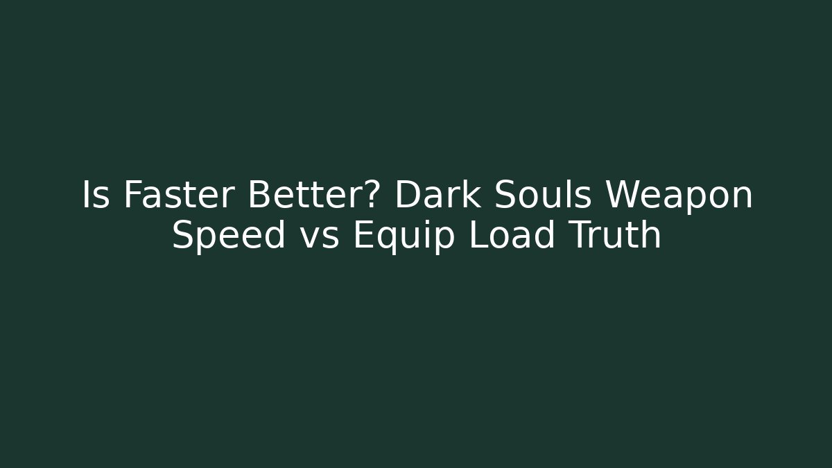 Is Faster Better? Dark Souls Weapon Speed vs Equip Load Truth - Método de Aprovação