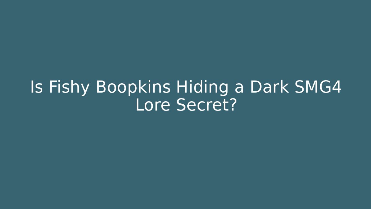 Is Fishy Boopkins Hiding a Dark SMG4 Lore Secret?