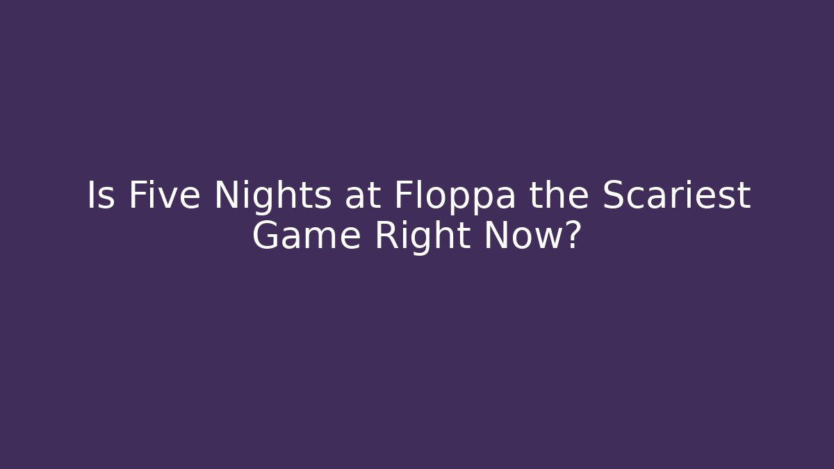 Is Five Nights at Floppa the Scariest Game Right Now?