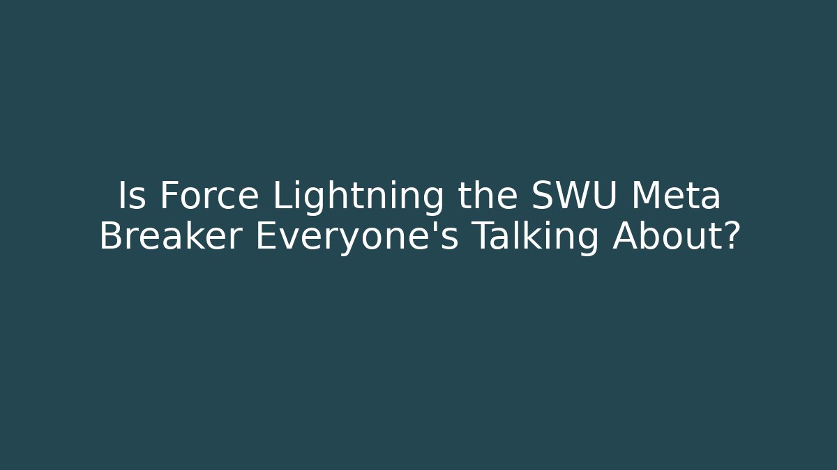 Is Force Lightning the SWU Meta Breaker Everyone’s Talking About?